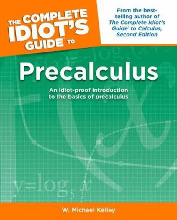 USED Book - The Complete Idiot's Guide to Precalculus: An Idiot-Proof Introduction to the Basics of Precalculus by Kelley, W. Michael (Paperback) - english
