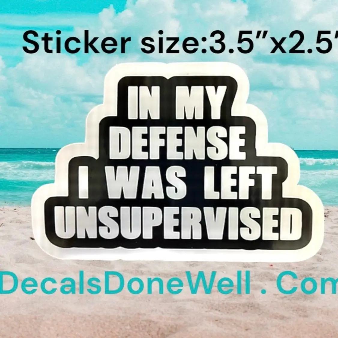 In my defense I was left unsupervised vinyl sticker In my defense I was left unsupervised vinyl sticker