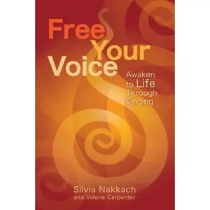 USED-Free Your Voice: Awaken to Life Through Singing by Nakkach, Silvia (Paperback)