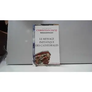 USED-Le message initiatique des cathédrales (tome 1) by Christian Jacq (Paperback)