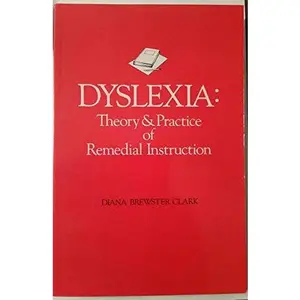 USED-Dyslexia: Theory and Practice of Remedial Instruction by Diana B. Clark (Paperback)