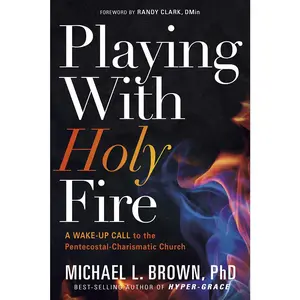 USED-Playing with Holy Fire: A Wake-Up Call to the Pentecostal-Charismatic Church by Brown, Michael L. (Paperback)