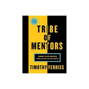 Tribe of Mentors : Short Life Advice from the Best in the World