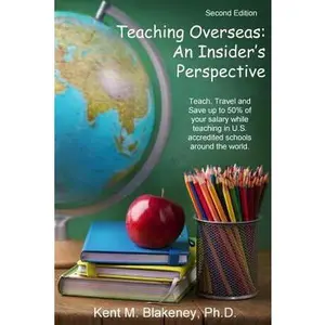 USED-Teaching Overseas: An Insider's Perspective: Teach, travel, and save up to half your salary while teaching in U.S. accredited schools in by Blakeney, Kent M. (Paperback)