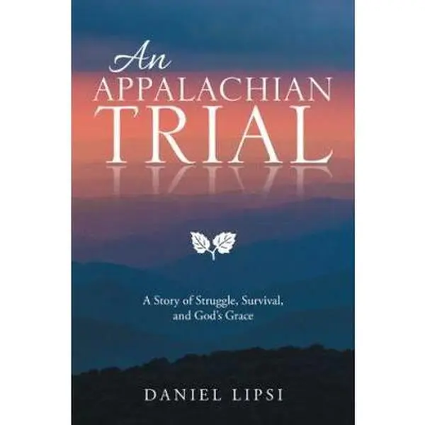 USED-An Appalachian Trial: A Story of Struggle, Survival, and God's Grace by Lipsi, Daniel (Paperback)
