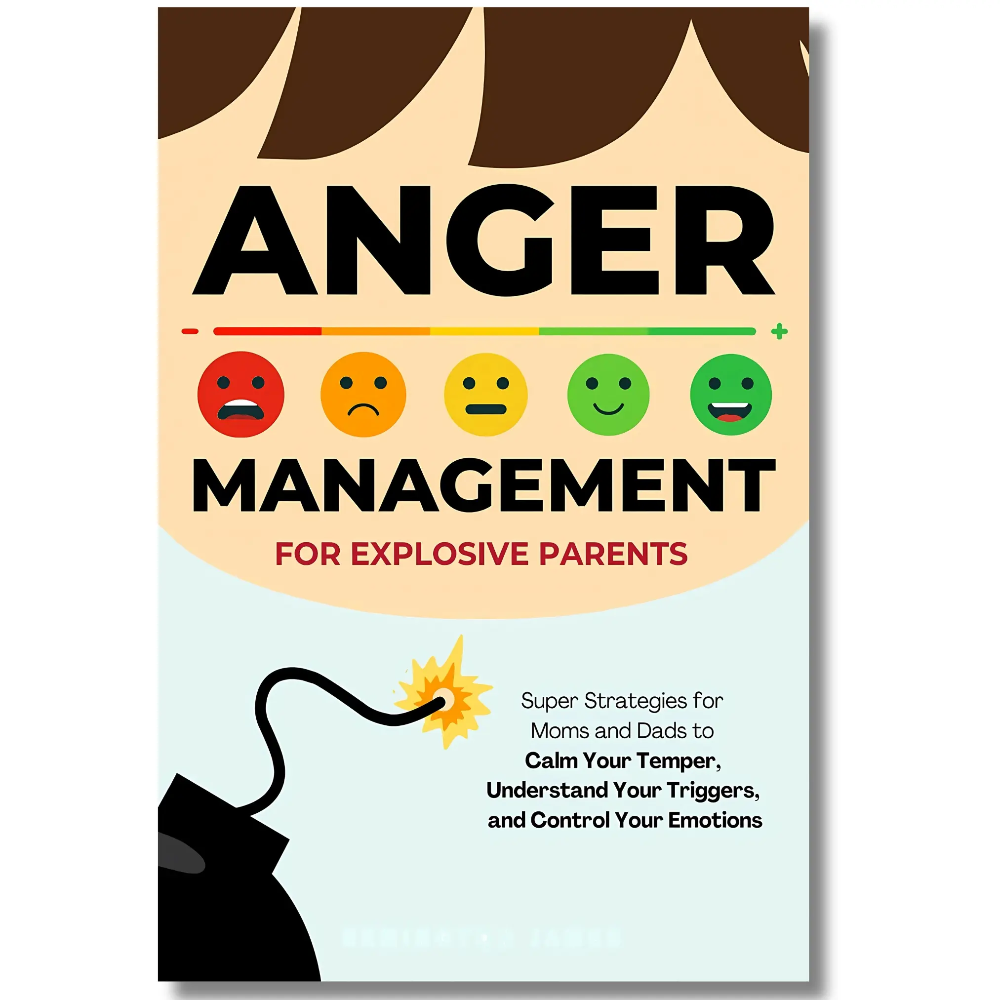 Anger Management for Explosive Parents (English Paperback) - 10-Strategy Toolkit, 5-Step Guide, Practical Mindfulness Exercises & Techniques for Emotional Regulation to Calm Your Temper, Understand Triggers & Navigate Parenting Challenges, Special Edition