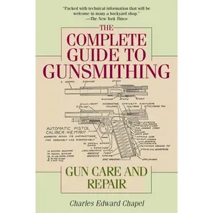 The Complete Guide to Gunsmithing: Gun Care and Repair
