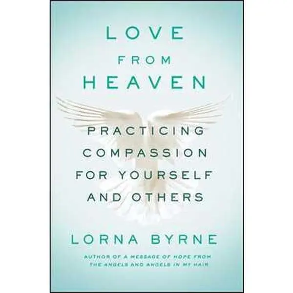 LOVE FROM HEAVEN: PRACTICING COMPASSION FOR YOURSELF AND OTHERS [Tradepaper]