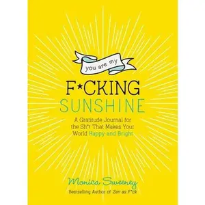USED-You Are My F*cking Sunshine: A Gratitude Journal for the Sh*t That Makes Your World Happy and Bright by Sweeney, Monica (Paperback)