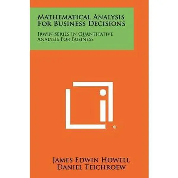 USED-Mathematical Analysis For Business Decisions: Irwin Series In Quantitative Analysis For Business by Howell, James Edwin (Paperback)