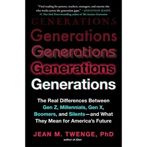 Generations: The Real Differences Between Gen Z, Millennials, Gen , Boomers, and Silents - And What They Mean for America's Future -- Jean M. Twenge - Paperback