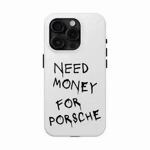 Need Money For Porsche Tough Phone Case
