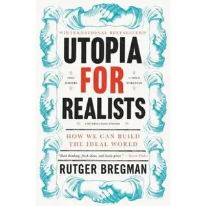 USED-Utopia for Realists: How We Can Build the Ideal World by Bregman, Rutger (Hardcover)
