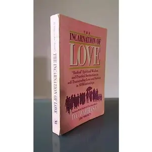 USED-The Incarnation of Love: Radical Spiritual Wisdom and Practical Instruction on Self-transcending Love and Service in All Relationships by Da Free John (Paperback)