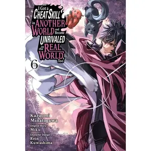 I Got a Cheat Skill in Another World and Became Unrivaled in the Real World, Too, Vol. 6 (Manga) -- Miku - Paperback