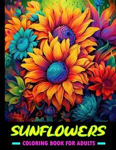 Sunflowers Coloring Book For Adults: Large print flowers coloring book for anxiety relief and relaxation / 50 beautiful sunflower designs to color for women and teens