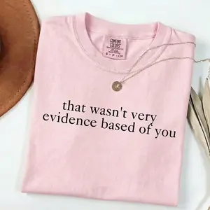 Comfort Colors That Wasn't Very Evidence Based of You Shirt, Funny Nursing Shirt, Gift For Nurse, Nurse Appreciation, Nurse Educator Shirt Tshirt