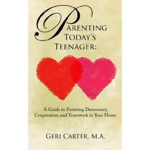 USED-Parenting Today's Teenager: A Guide to Fostering Democracy, Cooperation, and Teamwork in Your Home by Carter, Geri (Paperback)