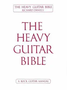 USED-The Heavy Guitar Bible Rock Guitar Instruction Manual Learn Chords, Scales, and Techniques for Hard Rock, Metal, and Classic Rock Guitar Complete Guid by Richard Daniels (Paperback)
