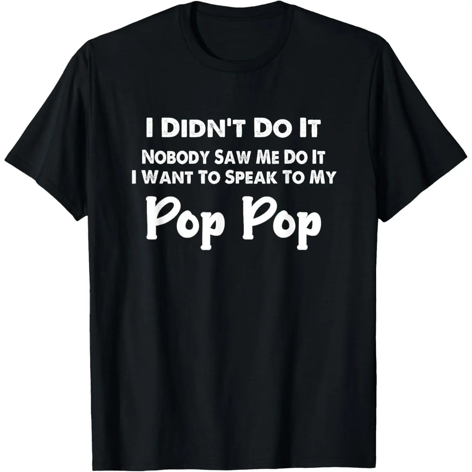 I Didn't Do It Nobody Saw Me Do It - Funny Pop Pop GrandKids T-Shirt Pure Cotton Graphic Tees Menswear Top: Gifts for Men & Women