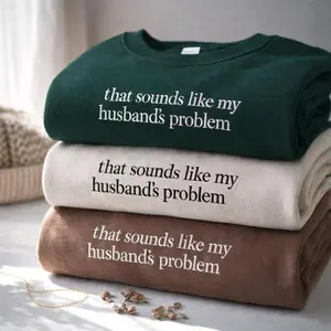Embroidered “That Sounds Like My Husband’s Problem” Sweatshirt, Funny Sarcastic Wife Crewneck, Humor Gift for Wife