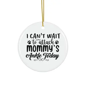 I CANT WAIT TO ATTACK MOMMYS ANKLE TODAY ORNAMENT