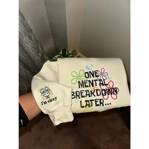One Mental Breakdown Later Embroidered Sweatshirt, Embroidered Crewneck, unisex Sweatshirt, gifts for her
