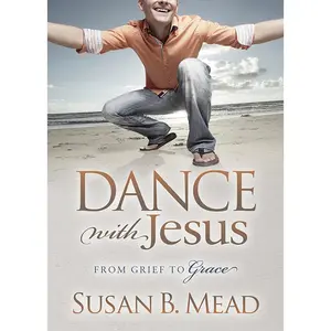 USED-Dance with Jesus: From Grief to Grace by Mead, Susan B. (Paperback)