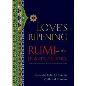 USED-Love's Ripening: Rumi on the Heart's Journey by Mevlana Jalaluddin Rumi (Hardcover)