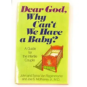 USED-Dear God, Why Can't We Have a Baby?: A Guide for the Infertile Couple by John Van Regenmorter (Paperback)