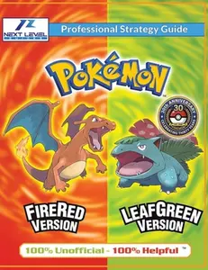 Pokemon FireRed and LeafGreen Strategy Guide (Full Color): 100% Unofficial - 100% Helpful Walkthrough -- Next Level Guides, Paperback