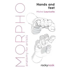 Morpho: Hands and Feet: Anatomy for Artists -- Michele Lauricella, Paperback