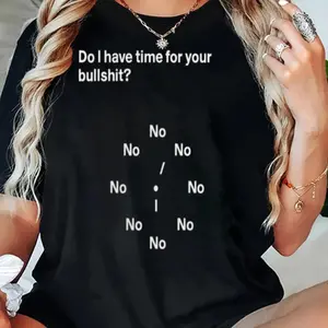 Sarcasm Rebellion Graphic Tee "Do I Have Time For Your Bullshit?" "No" Circle Front Print Casual Short Sleeve Tshirt streetwear shirt soft cotton