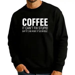 Long Sleeve Sweatshirt Featuring Sarcastic Coffee Quote – Perfect Gift for Coffee Lovers