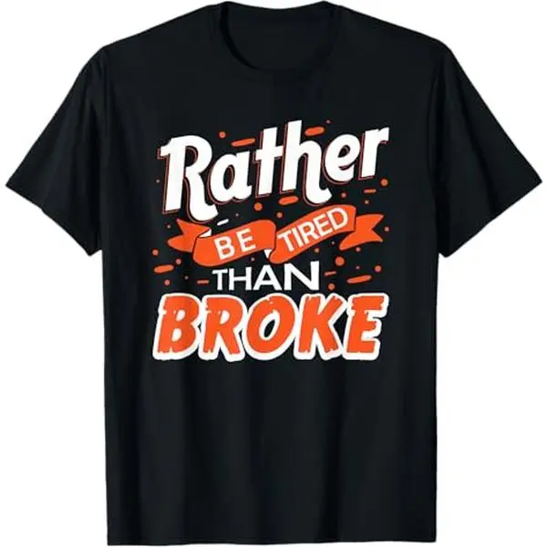 100% Premium Cotton T-Shirt Be tired than broken, funny and busy T-Shirt