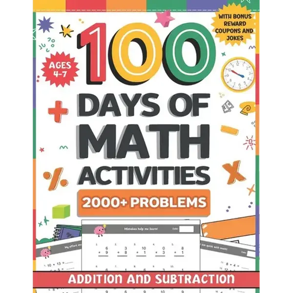 100 Days of Math Activities for Ages 4-7: Addition and Subtraction Fun Math Drills for K-2 Build Core Skills with Timed Tests and Practice Word Proble - Paperback