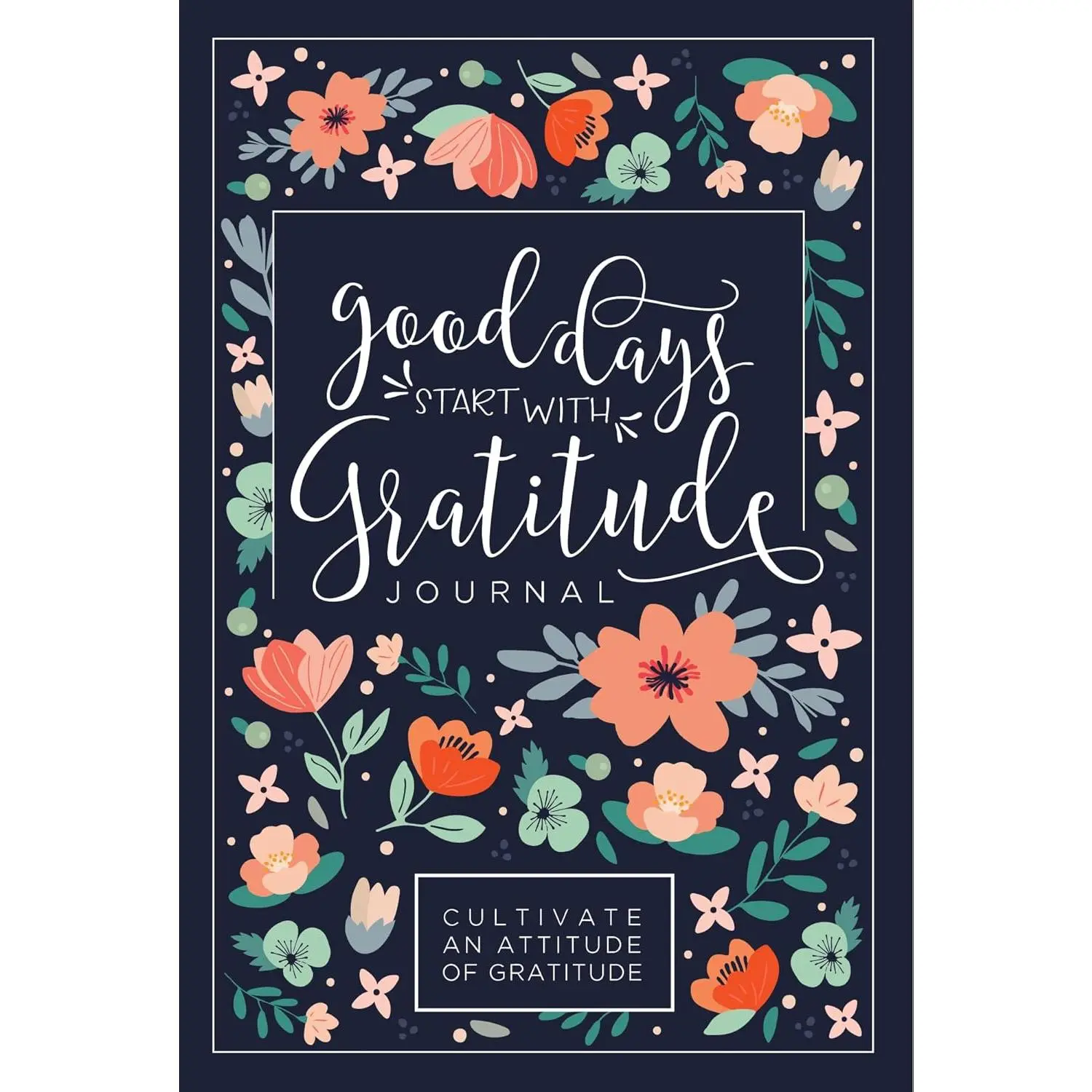 Good Days Start With Gratitude: A 52 Week Guide To Cultivate An Attitude Of Gratitude: Gratitude Journal