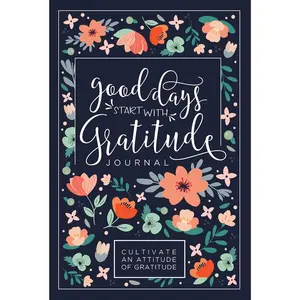 Good Days Start With Gratitude: A 52 Week Guide To Cultivate An Attitude Of Gratitude: Gratitude Journal