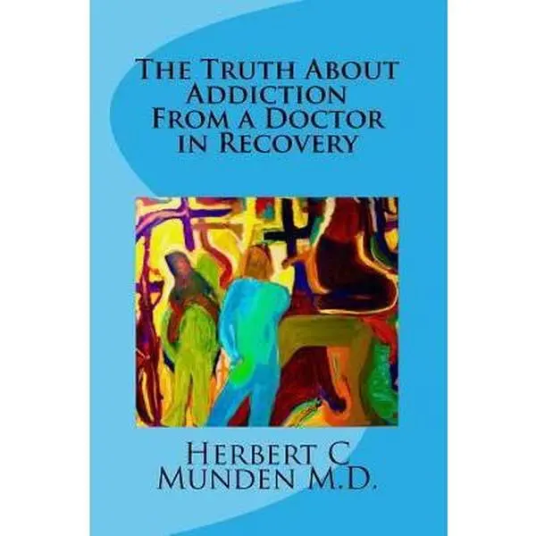 USED-The Truth About Addiction From a Doctor in Recovery by Munden, Herbert C. (Paperback)