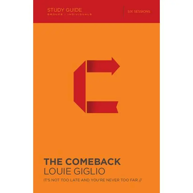 The Comeback Bible Study Guide: It's Not Too Late and You're Never Too Far by Louie Giglio [Paperback Book]