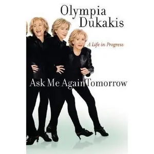 USED-Ask Me Again Tomorrow: A Life in Progress by Olympia Dukakis (Hardcover)