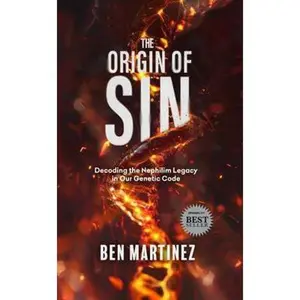 USED-The Origin of Sin: Decoding the Nephilim Legacy in Our Genetic Code by Dr. Benjamin Martinez (Paperback)
