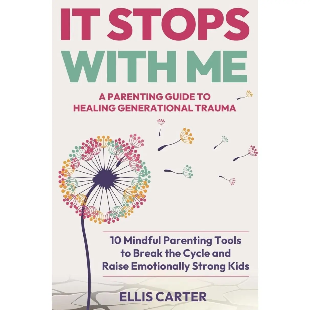 It Stops With Me: 10 Mindful Parenting Tools to Break the Cycle, Heal Generational Trauma and Raise Emotionally Strong Kids (The Cycle Ends With You)   Paperback – June 12, 2025