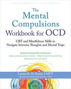 The Mental Compulsions Workbook for Ocd: CBT and Mindfulness Skills to Navigate Intrusive Thoughts and Mental Traps -- Lauren K. M. Rosen, Paperback