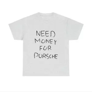 Need Money For Porsche Tshirt,, Baggy Fit Graphic Tee, 90s Shirt, Trendy Tshirt, Meme Shirt, Sarcasm Shirt, Vintage Tshirt