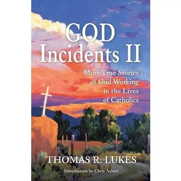 USED-God Incidents II: More True Stories of God Working in the Lives of Catholics by Thomas R. Lukes (Paperback)