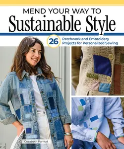 Mend Your Way to Sustainable Style: 26 Patchwork and Embroidery Projects for Personalized Sewing -- Cosabeth Parriaud, Paperback