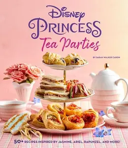 Disney Princess Tea Parties Cookbook (Kids Cookbooks, Disney Fans) -- Sarah Walker Caron, Hardcover