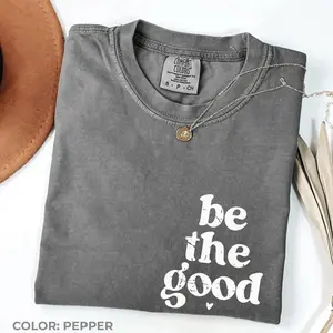 Comfort Colors Be The Good Shirt, Inspirational Floral Graphic Tee, Positive Kindness T-Shirt, Motivational Wildflower Top, Everyday Encouragement Gift