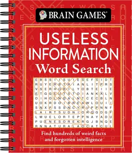 Brain Games - Useless Information Word Search: Find Hundreds of Weird Facts and Forgotten Intelligence -- Publications International Ltd - Spiral